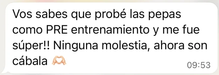 Vos sabes que probé las pepas como PRE entrenamiento y me fue súper!! Ninguna molestia, ahora son cábala